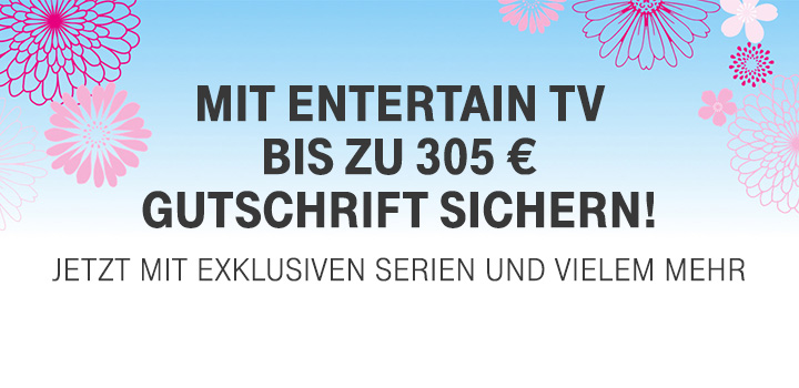 Verlngert bis 30.07.2018: 120  fr MagentaZuhause und bis zu 240  fr EntertainTV