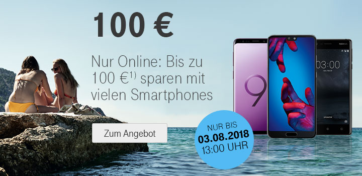 100 Euro Ersparnis - Top-Smartphones radikal reduziert - Nur bis 03.08.2018